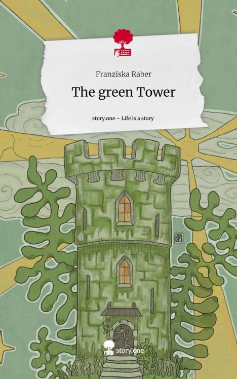 Franziska Raber: The green Tower. Life is a Story - story.one, Buch