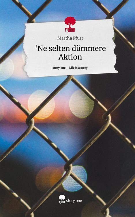 Martha Pfurr: 'Ne selten dümmere Aktion. Life is a Story - story.one, Buch