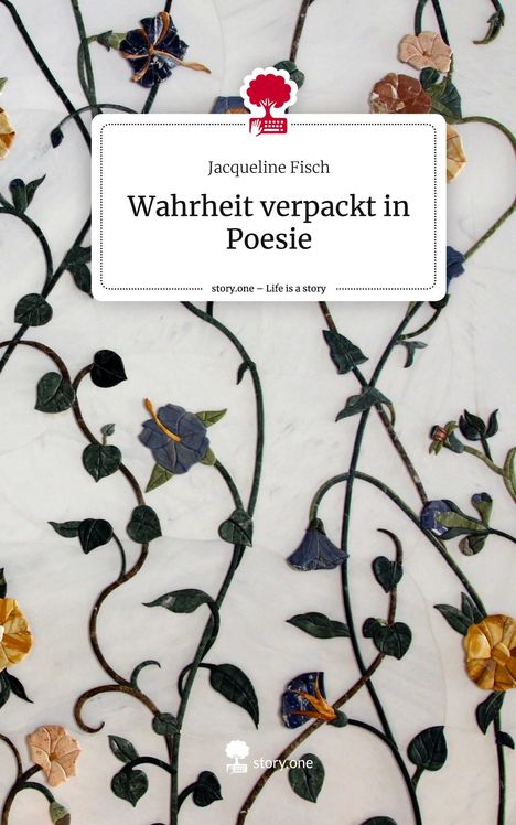 Jacqueline Fisch: Wahrheit verpackt in Poesie. Life is a Story - story.one, Buch
