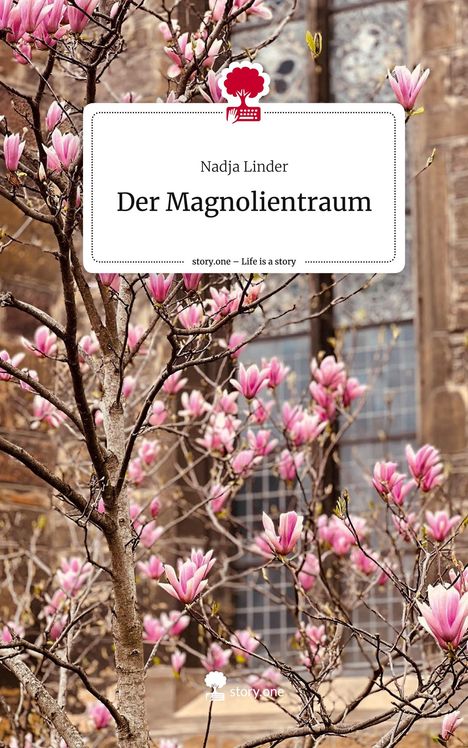 Nadja Linder: Der Magnolientraum. Life is a Story - story.one, Buch