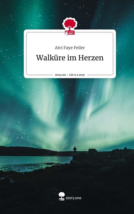 Aivi Faye Feiler: Walküre im Herzen. Life is a Story - story.one, Buch