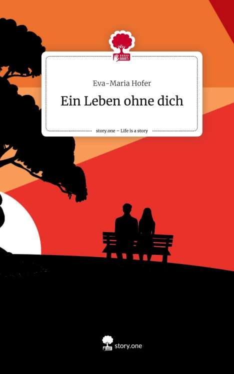Eva-Maria Hofer: Ein Leben ohne dich. Life is a Story - story.one, Buch