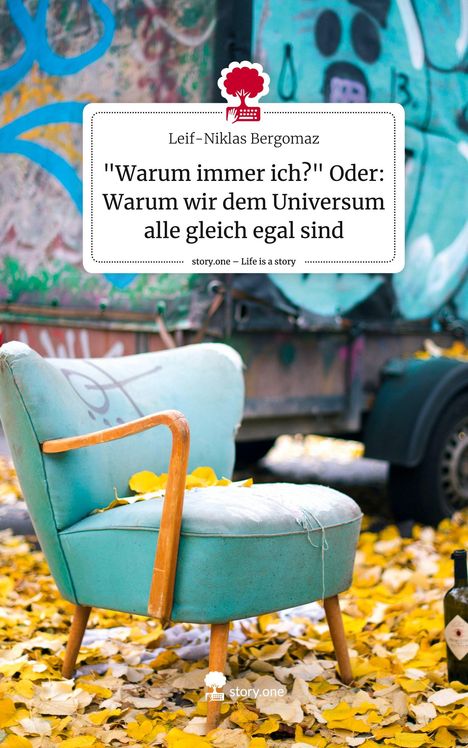 Leif-Niklas Bergomaz: "Warum immer ich?" Oder: Warum wir dem Universum alle gleich egal sind. Life is a Story - story.one, Buch