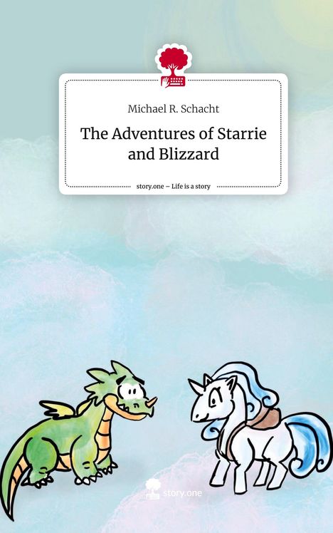 Michael R. Schacht: The Adventures of Starrie and Blizzard. Life is a Story - story.one, Buch
