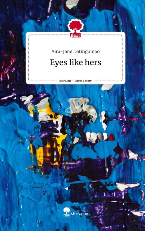 Aira-Jane Datinguinoo: Eyes like hers. Life is a Story - story.one, Buch