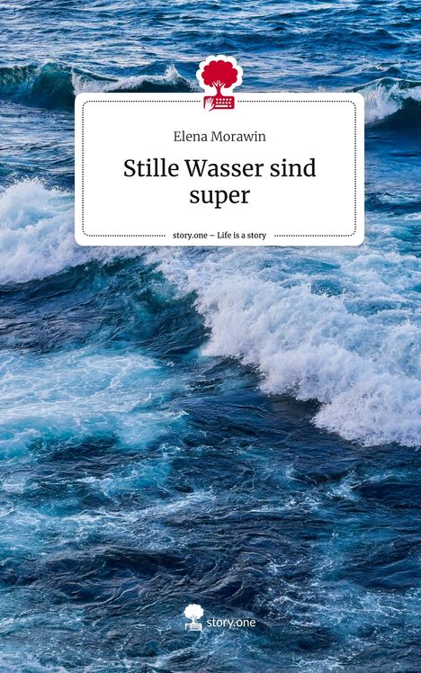 Elena Morawin: Stille Wasser sind super. Life is a Story - story.one, Buch