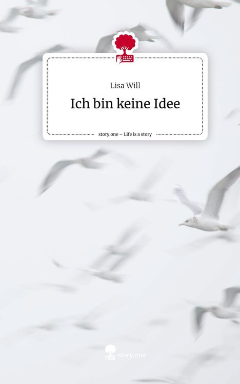 Lisa Will: Ich bin keine Idee. Life is a Story - story.one, Buch