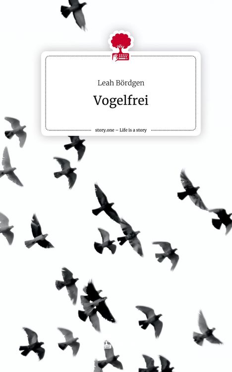 Leah Bördgen: Vogelfrei. Life is a Story - story.one, Buch