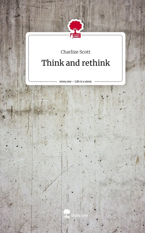 Charlize Scott: Think and rethink. Life is a Story - story.one, Buch