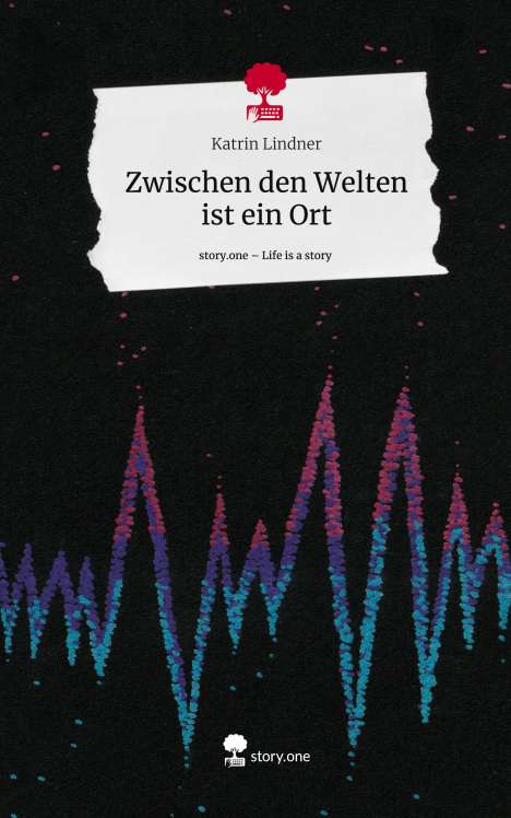 Katrin Lindner: Zwischen den Welten ist ein Ort. Life is a Story - story.one, Buch