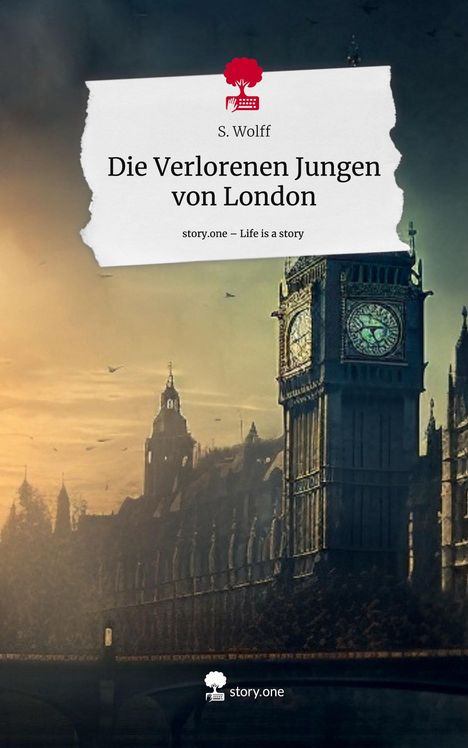 S. Wolff: Die Verlorenen Jungen von London. Life is a Story - story.one, Buch