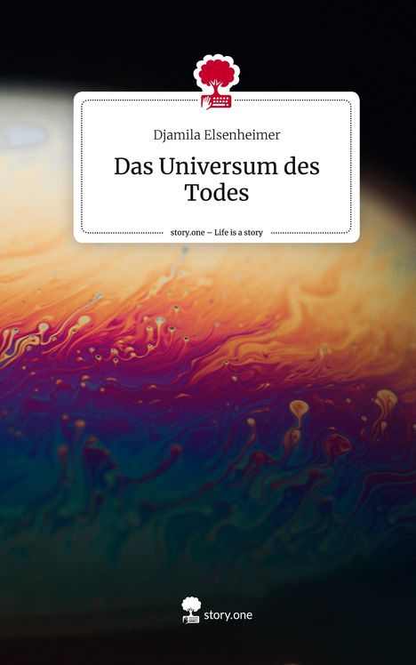Djamila Elsenheimer: Das Universum des Todes. Life is a Story - story.one, Buch