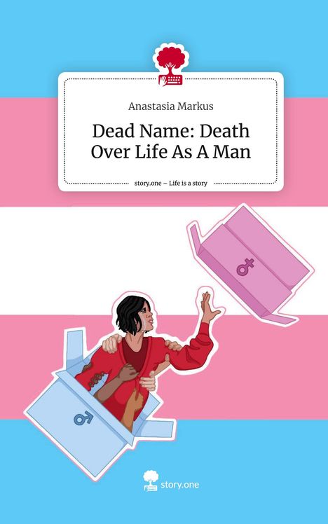 Anastasia Markus: Dead Name: Death Over Life As A Man. Life is a Story - story.one, Buch