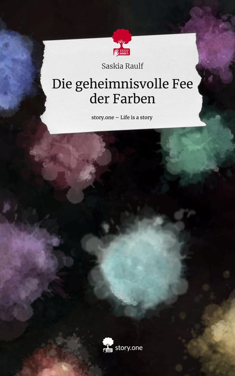 Saskia Raulf: Die geheimnisvolle Fee der Farben. Life is a Story - story.one, Buch