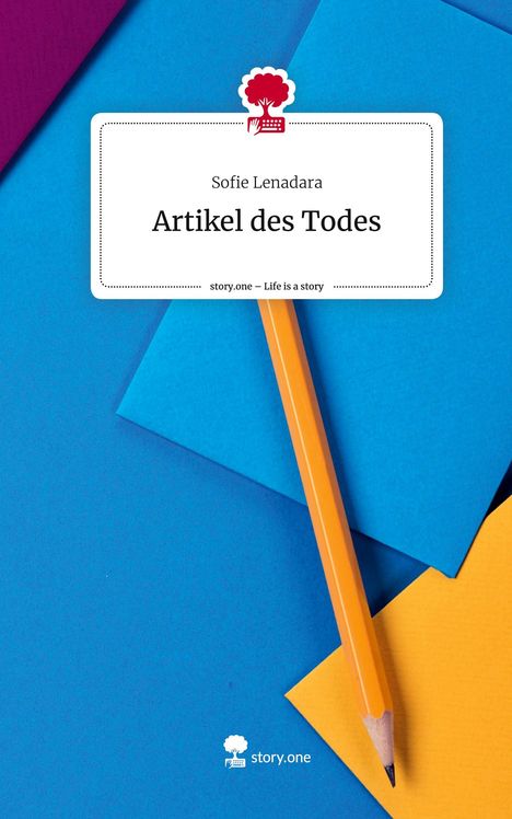 Sofie Lenadara: Artikel des Todes. Life is a Story - story.one, Buch