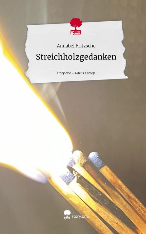 Annabel Fritzsche: Streichholzgedanken. Life is a Story - story.one, Buch