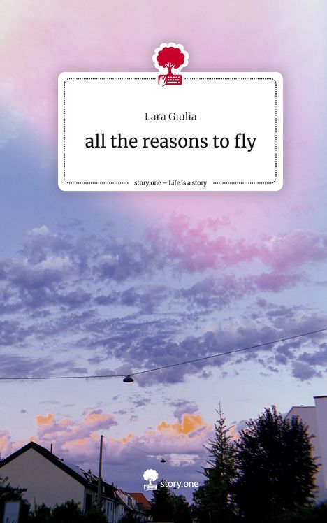 Lara Giulia: all the reasons to fly. Life is a Story - story.one, Buch