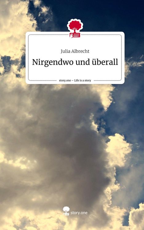 Julia Albrecht: Nirgendwo und überall. Life is a Story - story.one, Buch