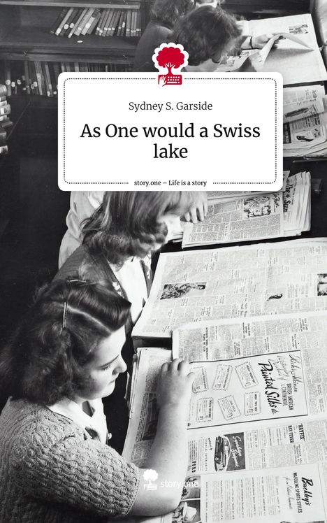 Sydney S. Garside: As One would a Swiss lake. Life is a Story - story.one, Buch