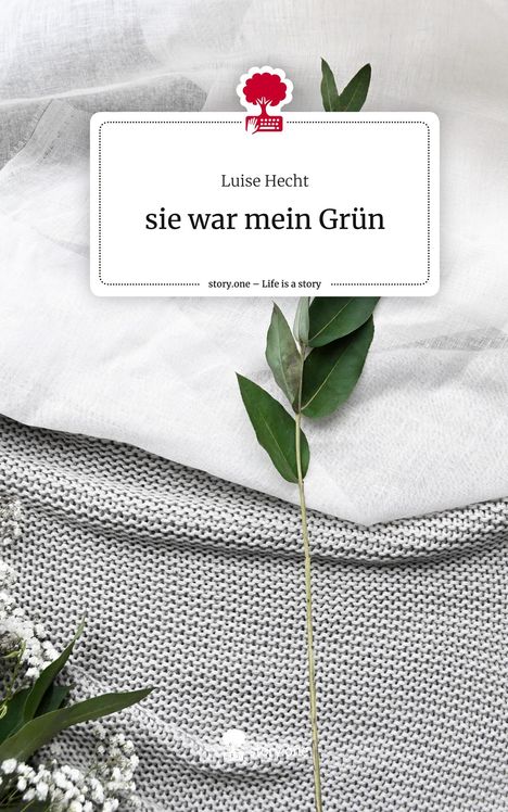 Luise Hecht: sie war mein Grün. Life is a Story - story.one, Buch