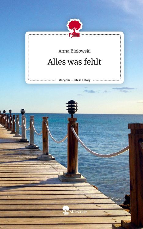 Anna Bielowski: Alles was fehlt. Life is a Story - story.one, Buch