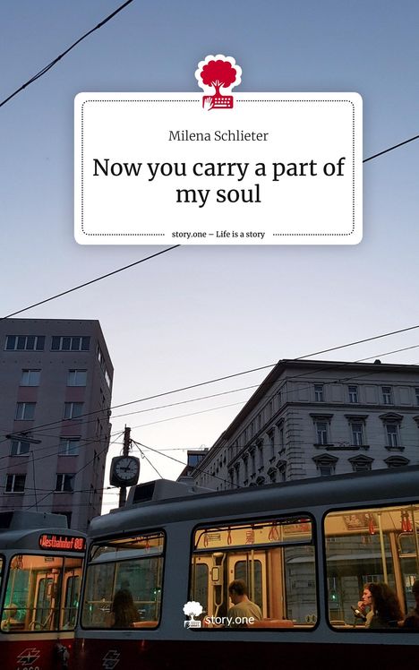 Milena Schlieter: Now you carry a part of my soul. Life is a Story - story.one, Buch