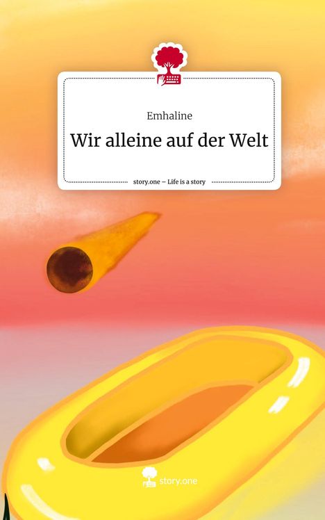 Emhaline: Wir alleine auf der Welt. Life is a Story - story.one, Buch