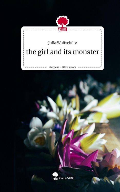 Julia Wolfschütz: the girl and its monster. Life is a Story - story.one, Buch