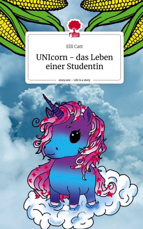 Elli Catt: UNIcorn - das Leben einer Studentin. Life is a Story - story.one, Buch