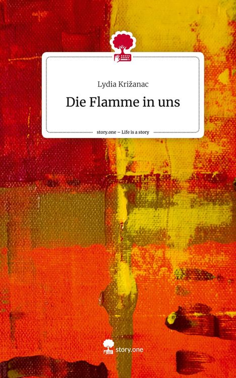Lydia Krizanac: Die Flamme in uns. Life is a Story - story.one, Buch