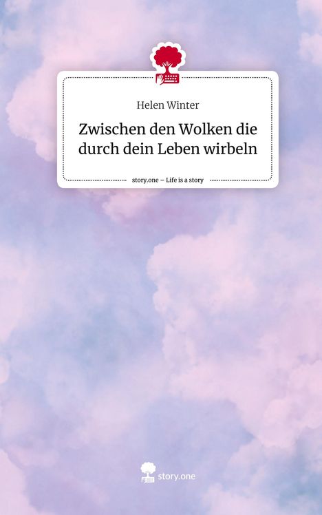 Helen Winter: Zwischen den Wolken die durch dein Leben wirbeln. Life is a Story - story.one, Buch