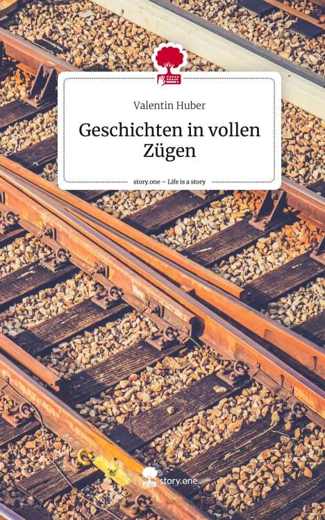 Valentin Huber: Geschichten in vollen Zügen. Life is a Story - story.one, Buch