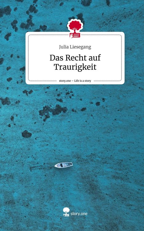 Julia Liesegang: Das Recht auf Traurigkeit. Life is a Story - story.one, Buch