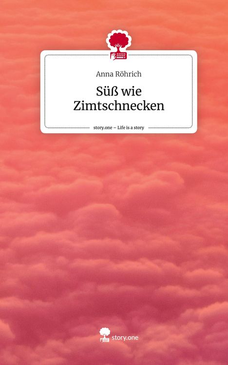 Anna Röhrich: Süß wie Zimtschnecken. Life is a Story - story.one, Buch