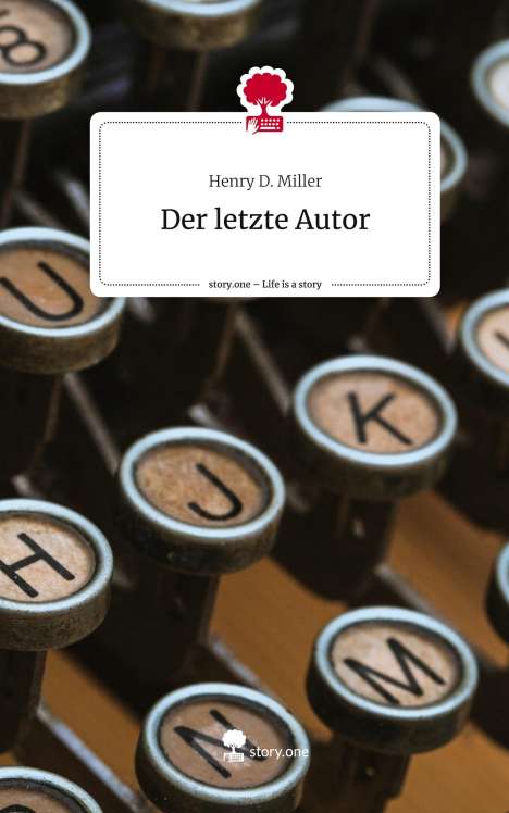 Henry D. Miller: Der letzte Autor. Life is a Story - story.one, Buch