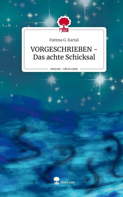 Fatima G. Kartal: VORGESCHRIEBEN - Das achte Schicksal. Life is a Story - story.one, Buch