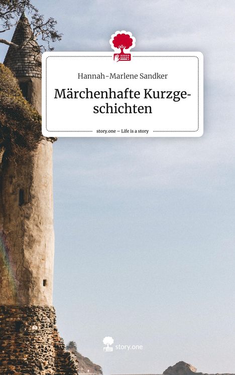 Hannah-Marlene Sandker: Märchenhafte Kurzgeschichten. Life is a Story - story.one, Buch