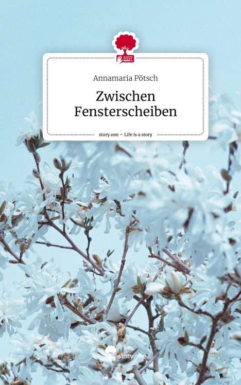 Annamaria Pötsch: Zwischen Fensterscheiben. Life is a Story - story.one, Buch