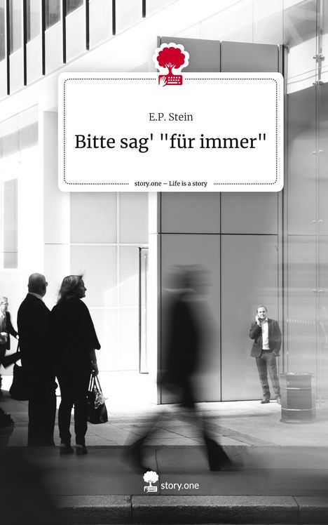 E. P. Stein: Bitte sag' "für immer". Life is a Story - story.one, Buch
