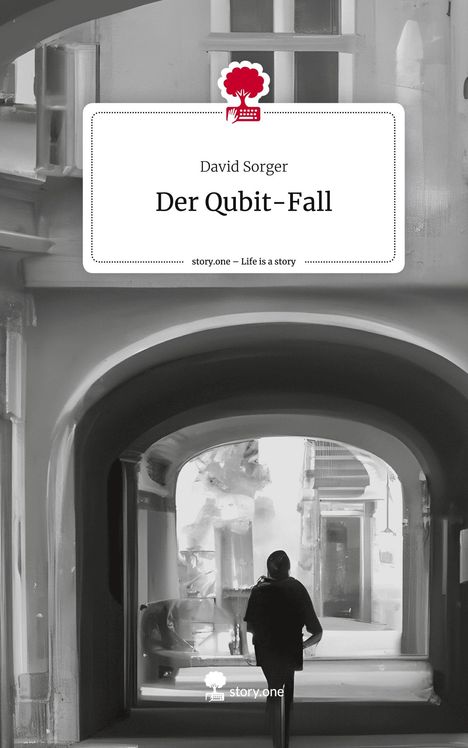 David Sorger: Der Qubit-Fall. Life is a Story - story.one, Buch