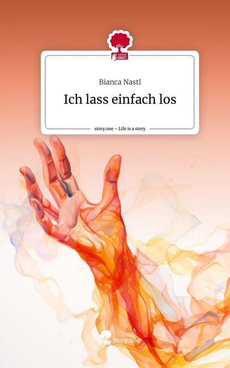 Bianca Nastl: Ich lass einfach los. Life is a Story - story.one, Buch