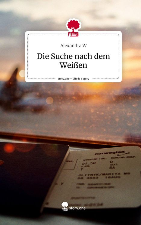 Alexandra W: Die Suche nach dem Weißen. Life is a Story - story.one, Buch