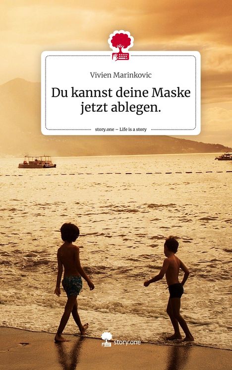 Vivien Marinkovic: Du kannst deine Maske jetzt ablegen.. Life is a Story - story.one, Buch