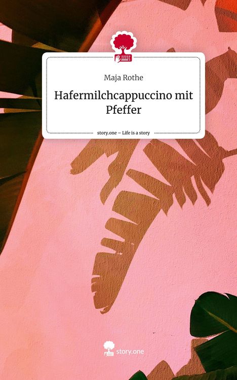 Maja Rothe: Hafermilchcappuccino mit Pfeffer. Life is a Story - story.one, Buch