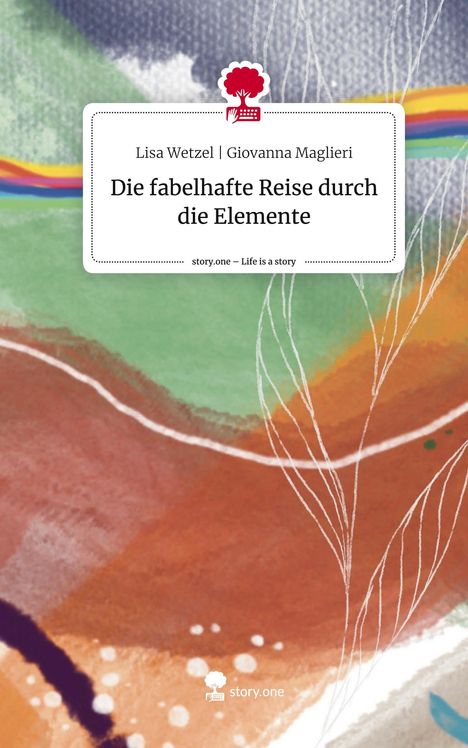 Lisa Wetzel Giovanna Maglieri: Die fabelhafte Reise durch die Elemente. Life is a Story - story.one, Buch