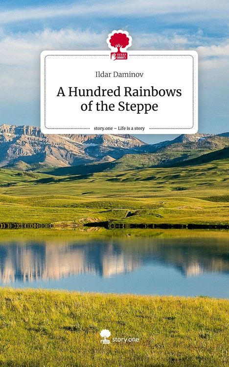 Ildar Daminov: A Hundred Rainbows of the Steppe. Life is a Story - story.one, Buch