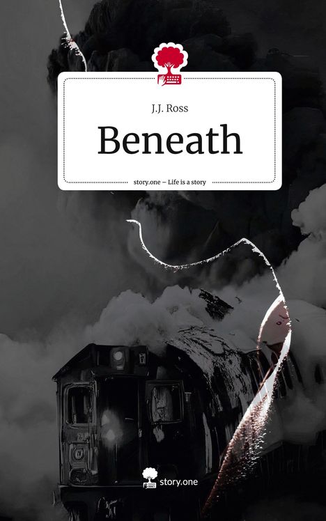 J. J. Ross: Beneath. Life is a Story - story.one, Buch