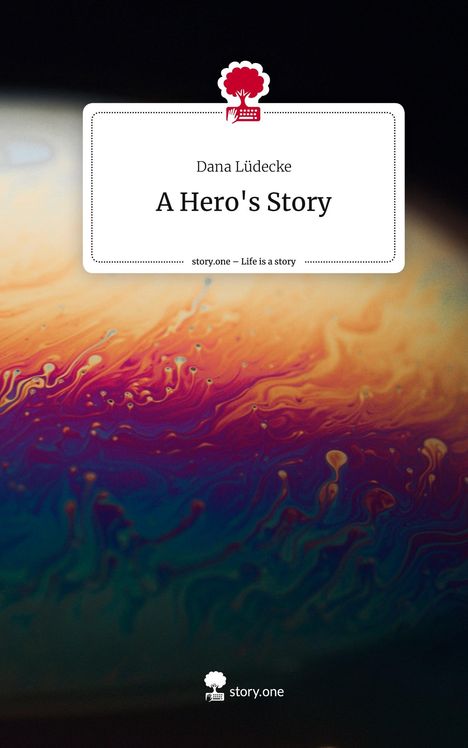 Dana Lüdecke: A Hero's Story. Life is a Story - story.one, Buch