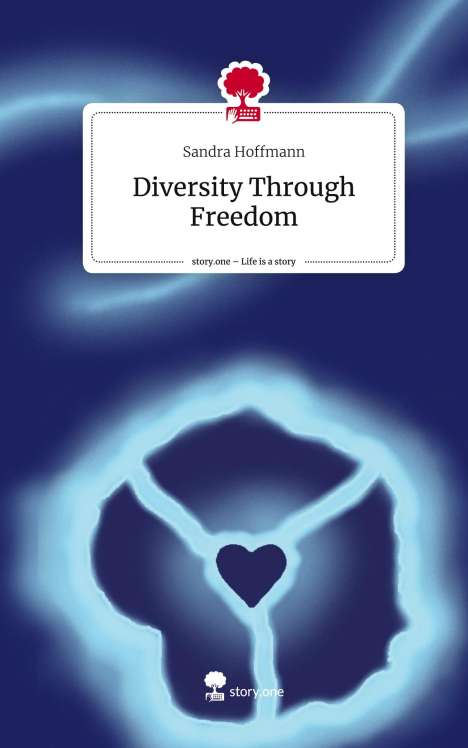 Sandra Hoffmann: Diversity Through Freedom. Life is a Story - story.one, Buch