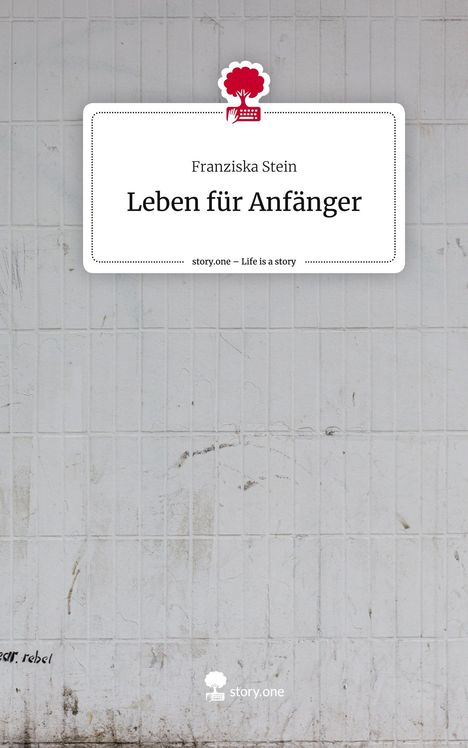 Franziska Stein: Leben für Anfänger. Life is a Story - story.one, Buch